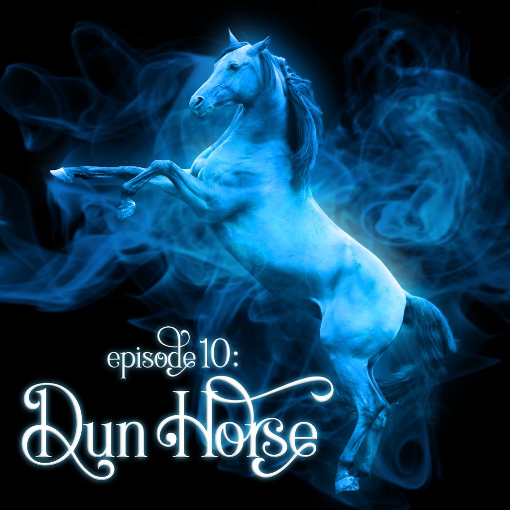 Season 1, Episode 10: Dun Horse