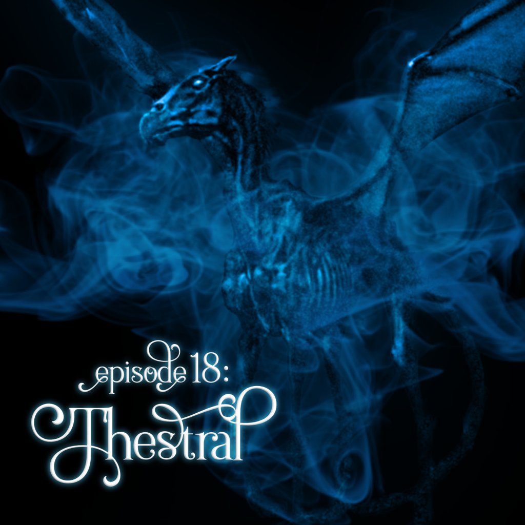 Season 1, Episode 18: Thestral